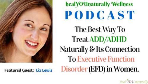 The Best Way To Treat ADD/ADHD Naturally + Its Link To Executive Function Disorder